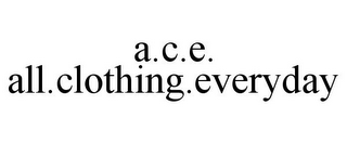 A.C.E. ALL.CLOTHING.EVERYDAY