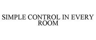 SIMPLE CONTROL IN EVERY ROOM