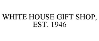 WHITE HOUSE GIFT SHOP, EST. 1946