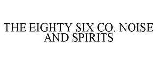 THE EIGHTY SIX CO. NOISE AND SPIRITS