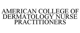 AMERICAN COLLEGE OF DERMATOLOGY NURSE PRACTITIONERS