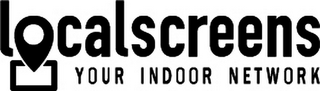 LOCALSCREENS YOUR INDOOR NETWORK