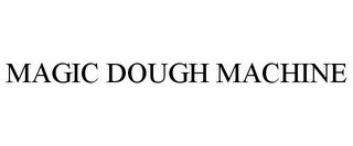 MAGIC DOUGH MACHINE