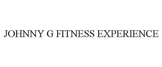 JOHNNY G FITNESS EXPERIENCE