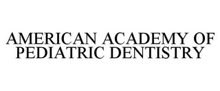 AMERICAN ACADEMY OF PEDIATRIC DENTISTRY