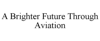 A BRIGHTER FUTURE THROUGH AVIATION