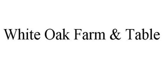 WHITE OAK FARM & TABLE