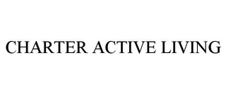 CHARTER ACTIVE LIVING