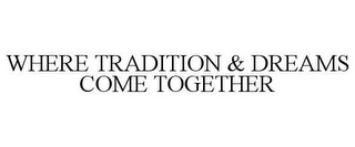 WHERE TRADITION & DREAMS COME TOGETHER