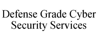 DEFENSE GRADE CYBER SECURITY SERVICES