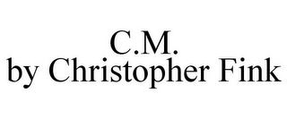 C.M. BY CHRISTOPHER FINK