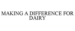 MAKING A DIFFERENCE FOR DAIRY