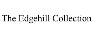 THE EDGEHILL COLLECTION