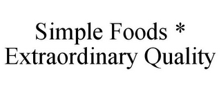 SIMPLE FOODS * EXTRAORDINARY QUALITY