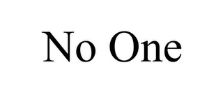 NO ONE