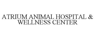 ATRIUM ANIMAL HOSPITAL & WELLNESS CENTER