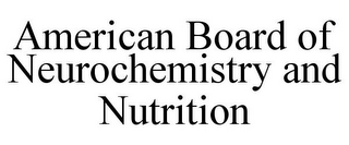 AMERICAN BOARD OF NEUROCHEMISTRY AND NUTRITION