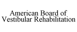 AMERICAN BOARD OF VESTIBULAR REHABILITATION