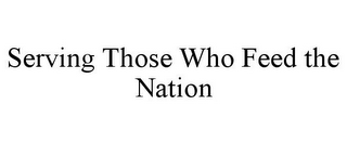 SERVING THOSE WHO FEED THE NATION