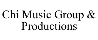 CHI MUSIC GROUP & PRODUCTIONS