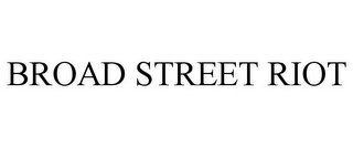 BROAD STREET RIOT