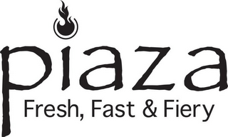 PIAZA FRESH, FAST & FIERY