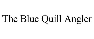 THE BLUE QUILL ANGLER