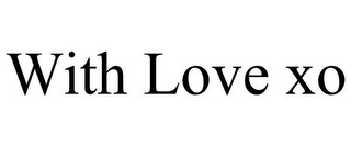 WITH LOVE XO