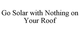 GO SOLAR WITH NOTHING ON YOUR ROOF