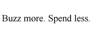 BUZZ MORE. SPEND LESS.