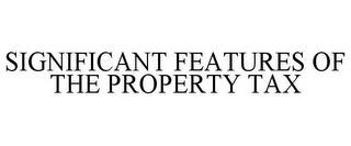 SIGNIFICANT FEATURES OF THE PROPERTY TAX