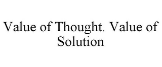 VALUE OF THOUGHT. VALUE OF SOLUTION