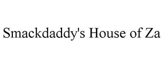 SMACKDADDY'S HOUSE OF ZA