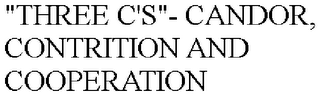 "THREE C'S"- CANDOR, CONTRITION AND COOPERATION