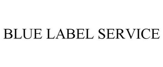 BLUE LABEL SERVICE