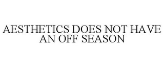 AESTHETICS DOES NOT HAVE AN OFF SEASON