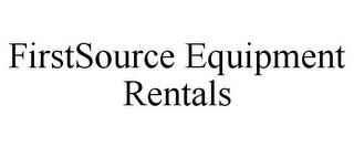 FIRSTSOURCE EQUIPMENT RENTALS