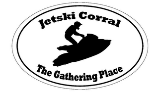 JETSKI CORRAL THE GATHERING PLACE