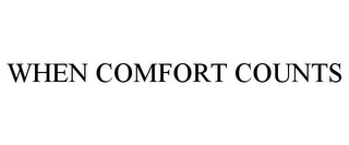 WHEN COMFORT COUNTS