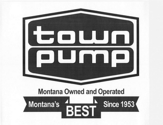 TOWN PUMP MONTANA OWNED AND OPERATED MONTANA'S BEST SINCE 1953