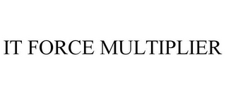 IT FORCE MULTIPLIER