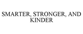 SMARTER, STRONGER, AND KINDER