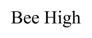 BEE HIGH