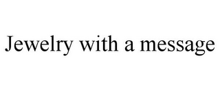 JEWELRY WITH A MESSAGE