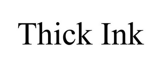 THICK INK