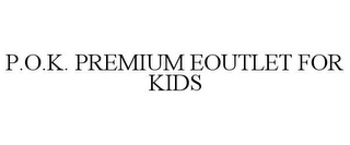 P.O.K. PREMIUM EOUTLET FOR KIDS