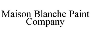 MAISON BLANCHE PAINT COMPANY