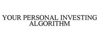 YOUR PERSONAL INVESTING ALGORITHM