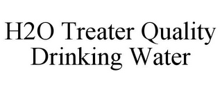 H2O TREATER QUALITY DRINKING WATER