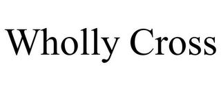 WHOLLY CROSS